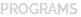 PROGRAMS